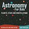 Astronomy For Kids: Planets, Stars and Constellations - Intergalactic Kids Book Edition