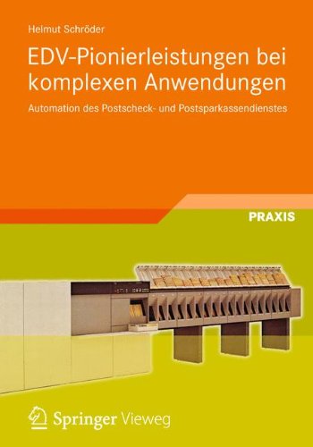 Edv-Pionierleistungen bei komplexen Anwendungen: Automation des Postscheck- und Postsparkassendienstes (German Edition)