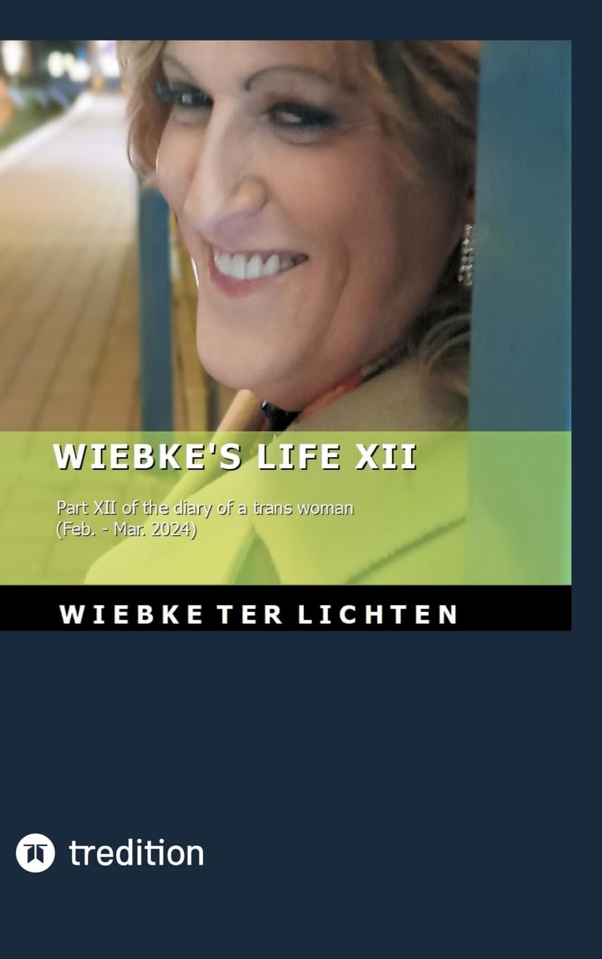 Wiebke's Life XII: Part XII of the diary of a trans woman (February to March 2024)