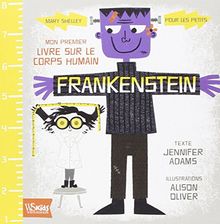 Frankenstein : mon premier livre sur le corps humain : Mary Shelley pour les petits