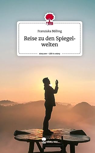 Reise zu den Spiegelwelten. Life is a Story - story.one