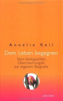 Dem Leben begegnen: Vom biologischen Überraschungsei zur eigenen Biografie