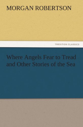 Where Angels Fear to Tread and Other Stories of the Sea (TREDITION CLASSICS)