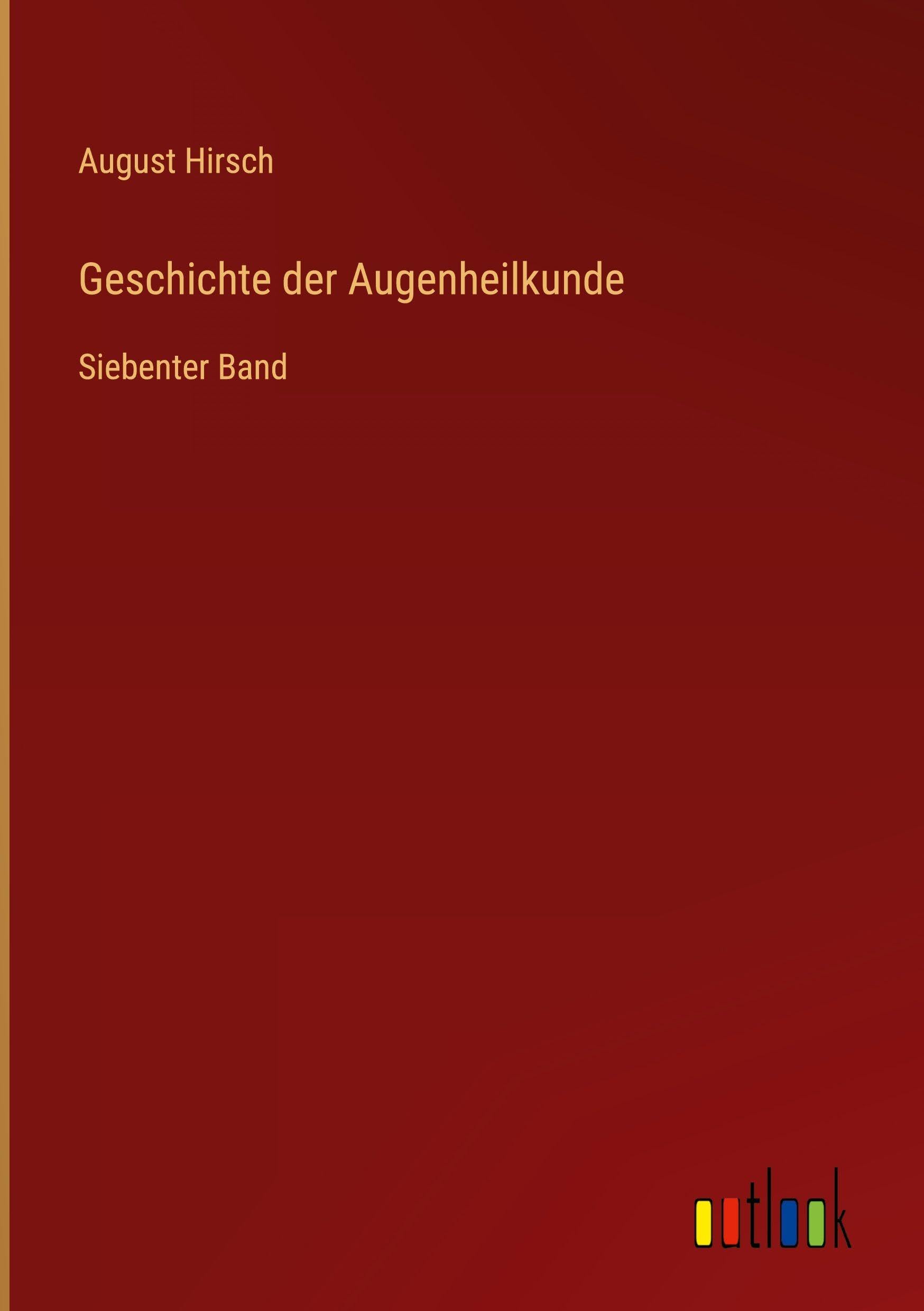Geschichte der Augenheilkunde: Siebenter Band