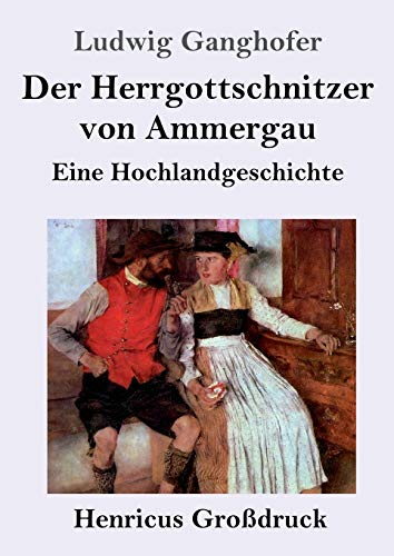 Der Herrgottschnitzer von Ammergau (Großdruck): Eine Hochlandgeschichte