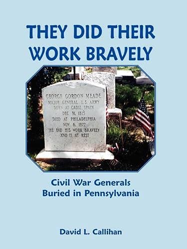 They Did Their Work Bravely: : Civil War Generals Buried in Pennsylvania