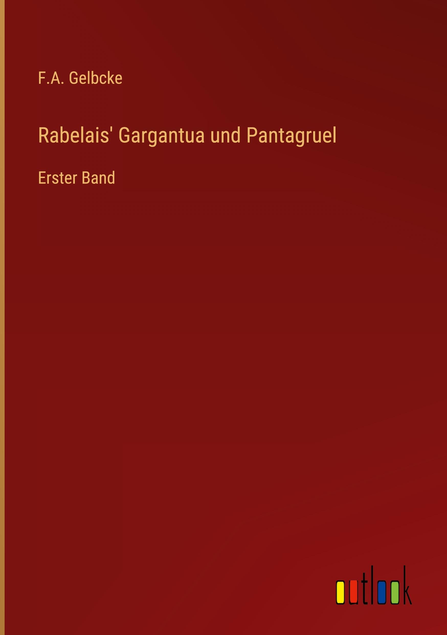 Rabelais' Gargantua und Pantagruel: Erster Band