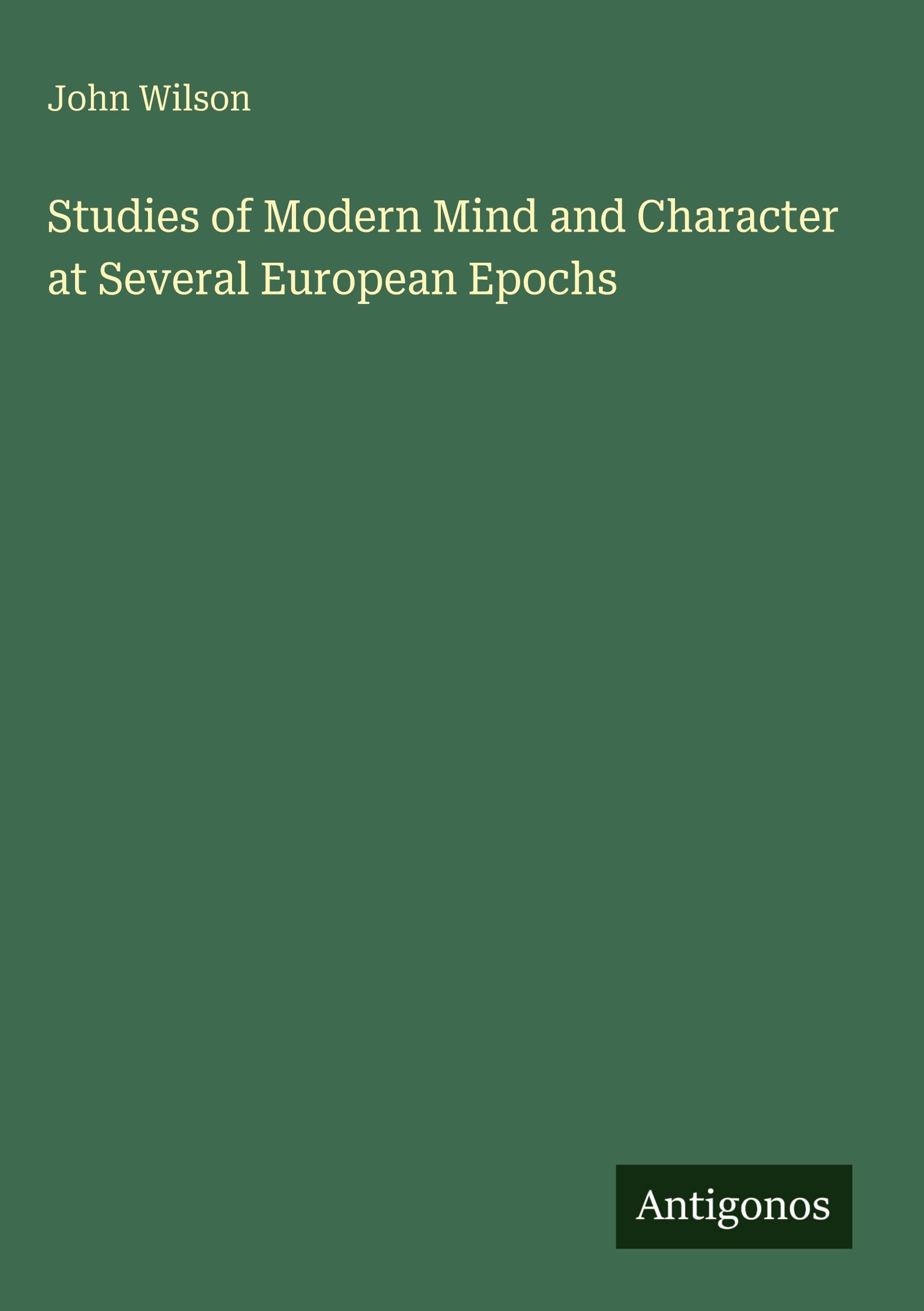 Studies of Modern Mind and Character at Several European Epochs