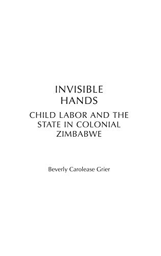 Invisible Hands: Child Labor and the State in Colonial Zimbabwe (Social History of Africa)