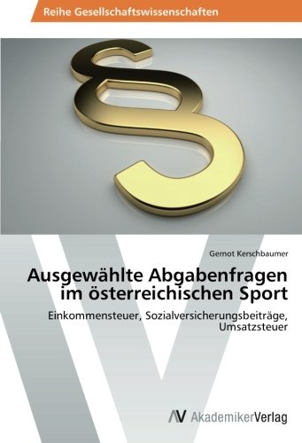 Ausgewählte Abgabenfragen im österreichischen Sport: Einkommensteuer, Sozialversicherungsbeiträge, Umsatzsteuer