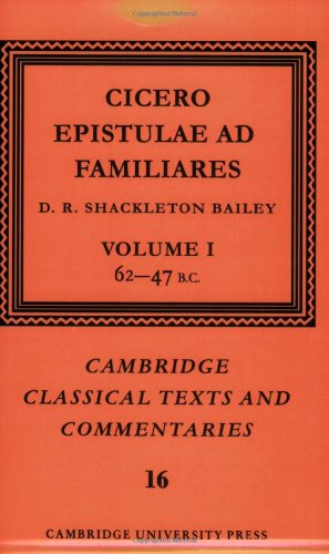 Cicero: Epistulae ad Familiares v1: Epistulae Ad Familiares: Volume 1, 62 47 B.C. (Cambridge Classical Texts and Commentaries, Band 16)