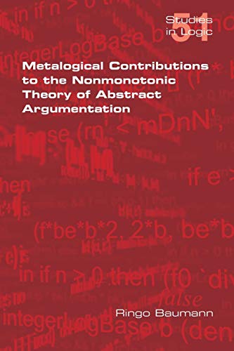 Metalogical Contributions to the Nonmonotonic Theory of Abstract Argumentation (Studies in Logic)