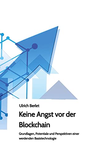 Keine Angst vor der Blockchain: Grundlagen, Potentiale und Perspektiven einer werdenden Basistechnologie