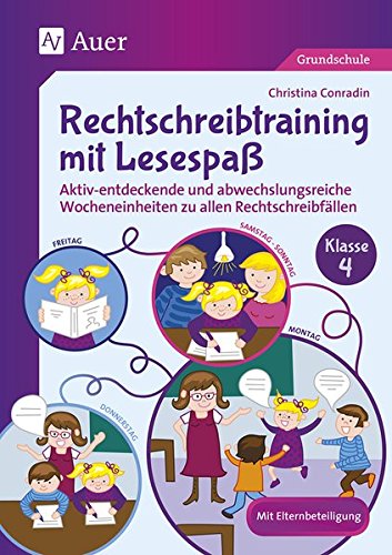 Rechtschreibtraining mit Lesespaß - Klasse 4: Aktiv-entdeckende und abwechslungsreiche Wocheneinheiten zu allen Rechtschreibfällen
