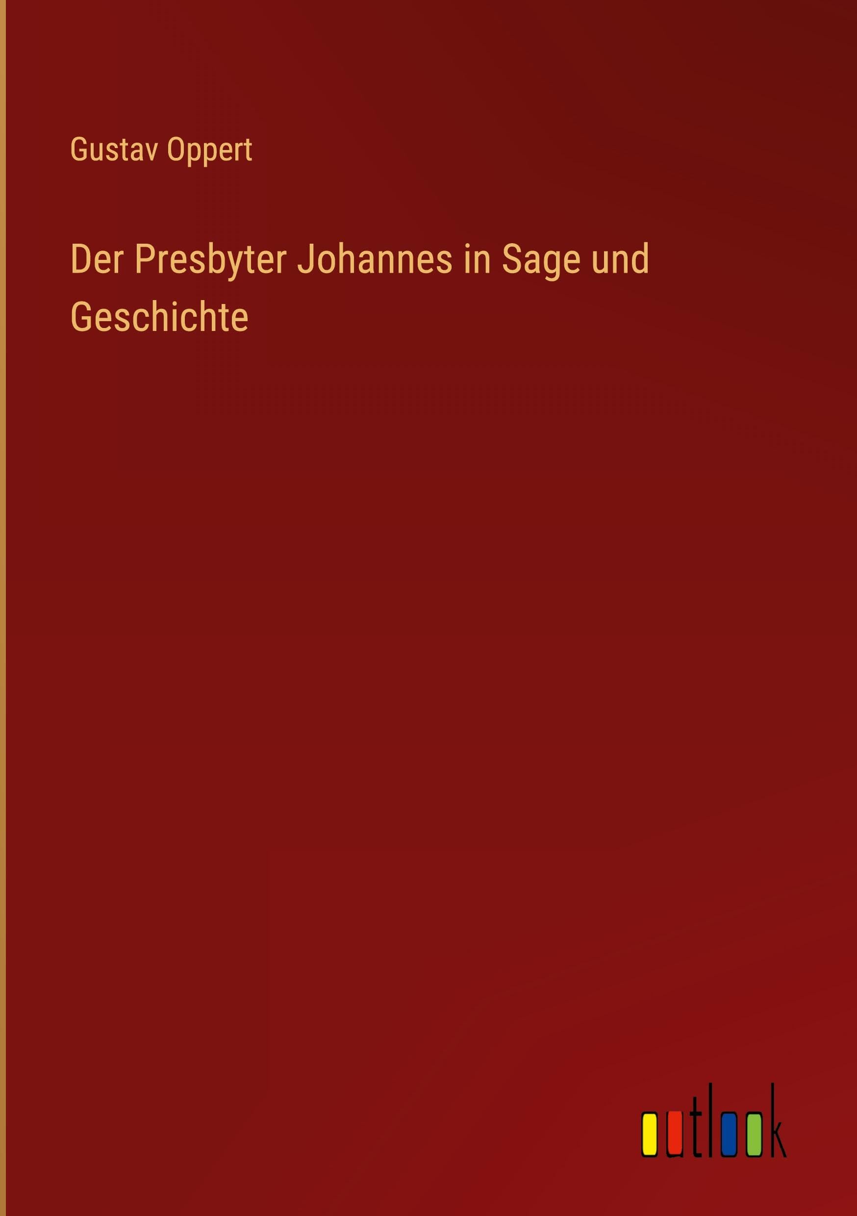 Der Presbyter Johannes in Sage und Geschichte
