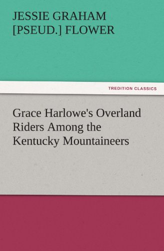 Grace Harlowe's Overland Riders Among the Kentucky Mountaineers (TREDITION CLASSICS)