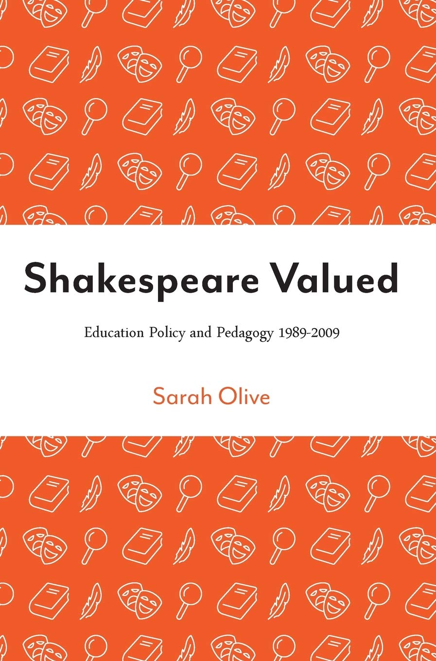 Shakespeare Valued: Education Policy and Pedagogy 1989-2009 (Intellect Books - Theatre in Education)