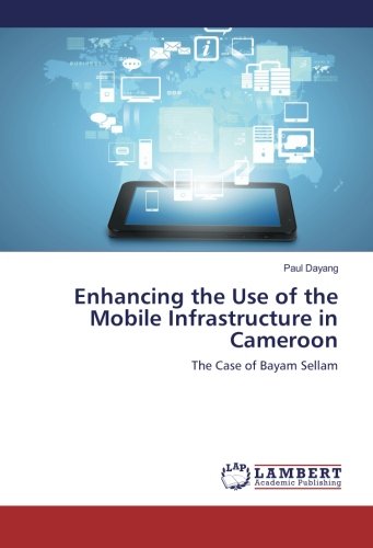 Enhancing the Use of the Mobile Infrastructure in Cameroon: The Case of Bayam Sellam
