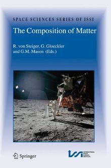 The Composition of Matter: Symposium Honouring Johannes Geiss on the Occasion of His 80th Birthday (Space Sciences Series of ISSI)