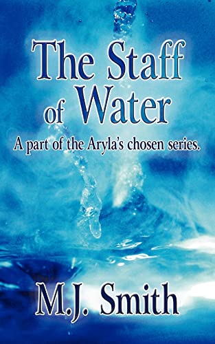 The Staff of Water: A part of the Aryla's chosen series.