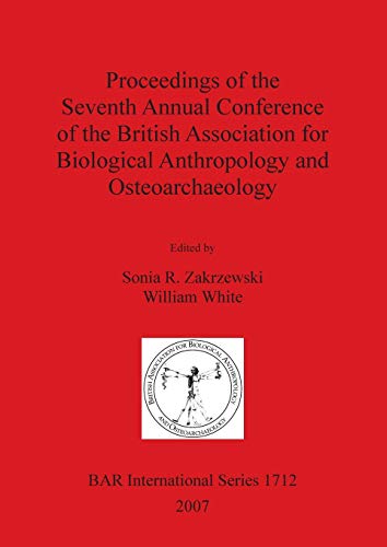 Proceedings of the Seventh Annual Conference of the British Association for Biological Anthropology and Osteoarchaeology (British Archaeological Reports British Series, Band 1712)