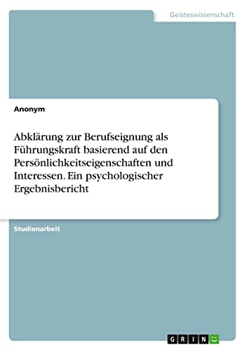 Abklärung zur Berufseignung als Führungskraft basierend auf den Persönlichkeitseigenschaften und Interessen. Ein psychologischer Ergebnisbericht