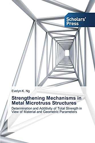 Strengthening Mechanisms in Metal Microtruss Structures: Determination and Additivity of Total Strength in View of Material and Geometric Parameters