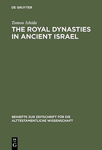 The Royal Dynasties in Ancient Israel: A Study on the Formation and Development of Royal-Dynastic Ideology (Beihefte zur Zeitschrift für die alttestamentliche Wissenschaft, Band 142)
