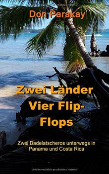 Zwei Länder Vier Flip-Flops: Zwei Badelatscheros unterwegs in Panama und Costa Rica