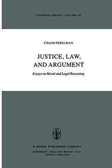 "Justice, Law, and Argument": Essays on Moral and Legal Reasoning (Synthese Library, 142, Band 142)