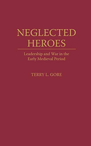 Neglected Heroes: Leadership and War in the Early Medieval Period
