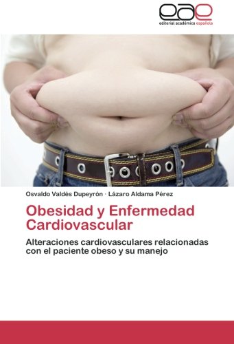 Obesidad y Enfermedad Cardiovascular: Alteraciones cardiovasculares relacionadas con el paciente obeso y su manejo
