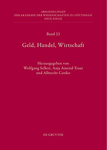 Geld, Handel, Wirtschaft: Höchste Gerichte im Alten Reich als Spruchkörper und Institution (Abhandlungen der Akademie der Wissenschaften zu Göttingen. Neue Folge, Band 23)