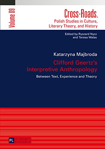Clifford Geertz's Interpretive Anthropology: Between Text, Experience and Theory (Cross-Roads)