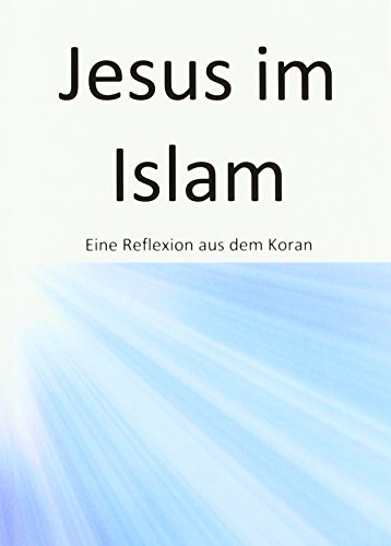 Jesus im Islam: Eine Reflexion aus dem Koran