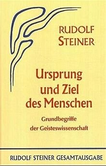 Ursprung und Ziel des Menschen: Grundbegriffe der Geisteswissenschaft. Dreiundzwanzig öffentliche Vorträge, Berlin 1904/05 (Rudolf Steiner Gesamtausgabe)