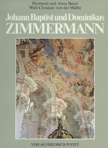 Johann Baptist und Dominikus Zimmermann. Entstehung und Vollendung des bayerischen Rokoko