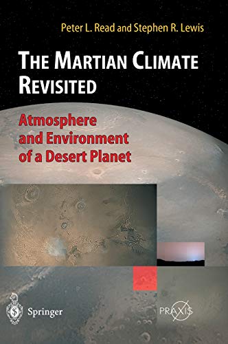 The Martian Climate Revisited: Atmosphere and Environment of a Desert Planet (Springer Praxis Books)