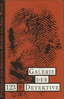 Galerie der Detektive: 123 Portraits von Sherlock Holmes bis Nero Wolfe. Mit einer Bibliographie