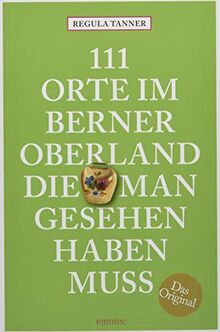 111 Orte im Berner Oberland, die man gesehen haben muss