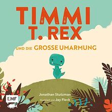 Timmi T-Rex und die große Umarmung: Eine Bilderbuchgeschichte zum Vorlesen und Mutmachen für Kinder ab 3 Jahren