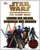 STAR WARS The Clone Wars - Lexikon der Helden, Schurken und Droiden: Über 200 Jedi, Sith, Droiden, Aliens und mehr!