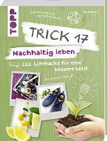 Trick 17 – Nachhaltig leben: 222 geniale Lifehacks für eine bessere Welt von Volkmer, Ina | Buch | Zustand sehr gut