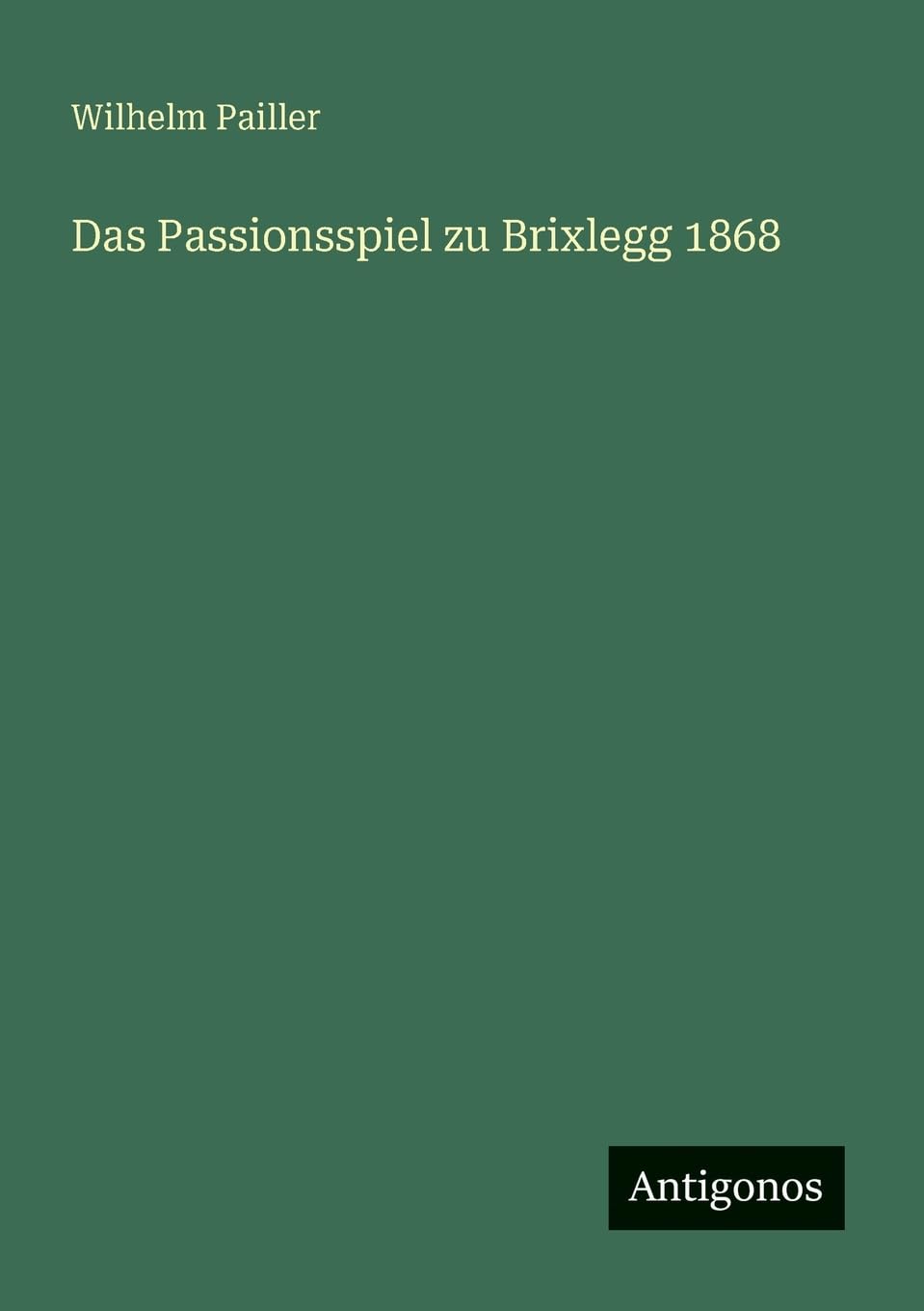 Das Passionsspiel zu Brixlegg 1868