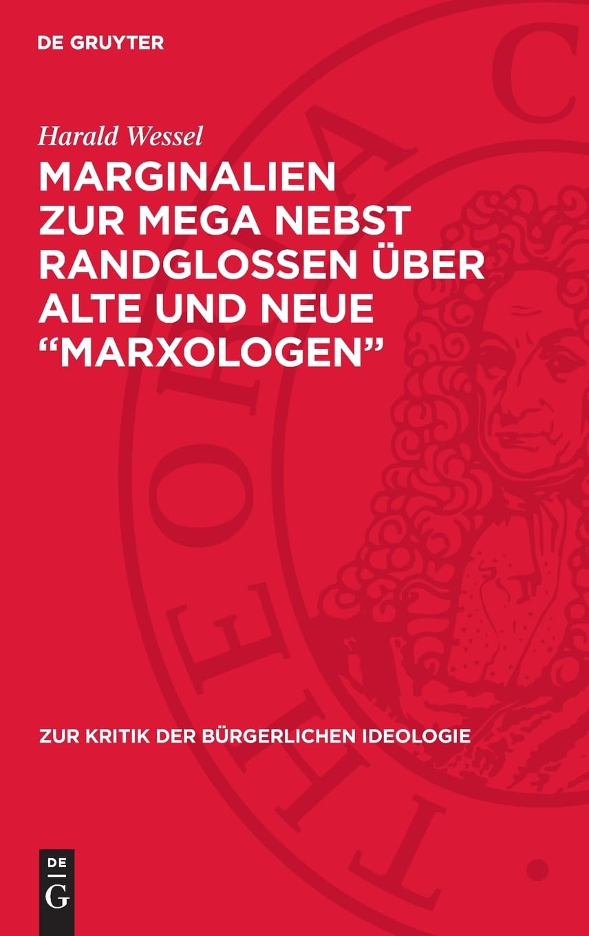 Marginalien zur MEGA nebst Randglossen über alte und neue „Marxologen“: DE (Zur Kritik der bürgerlichen Ideologie, 80)