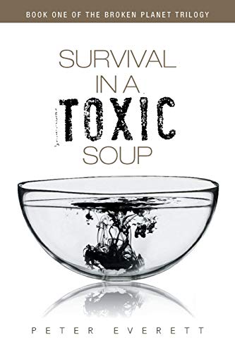 Survival in a Toxic Soup: Book One of the Broken Planet trilogy