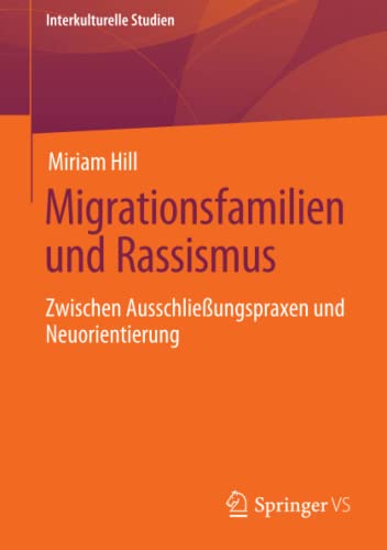Migrationsfamilien und Rassismus: Zwischen Ausschließungspraxen und Neuorientierung (Interkulturelle Studien)