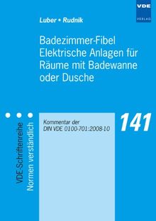 Badezimmer-Fibel. Elektrische Anlagen für Räume mit Badewanne oder Dusche: Kommentar der DIN VDE 0100-701:2008-10