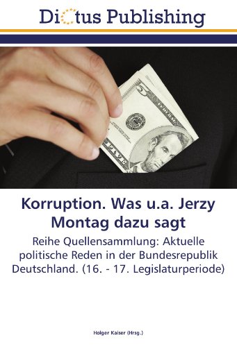 Korruption. Was u.a. Jerzy Montag dazu sagt: Reihe Quellensammlung: Aktuelle politische Reden in der Bundesrepublik Deutschland. (16. - 17. Legislaturperiode)