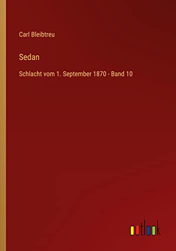 Sedan: Schlacht vom 1. September 1870 - Band 10